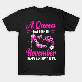 A Queen Was Born In November Happy Birthday To Me T-Shirt